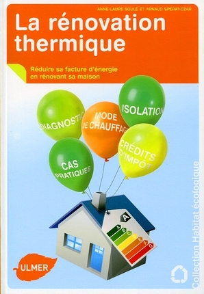 La rénovation thermique. Réduire sa facture d'énergie en rénovant sa maison