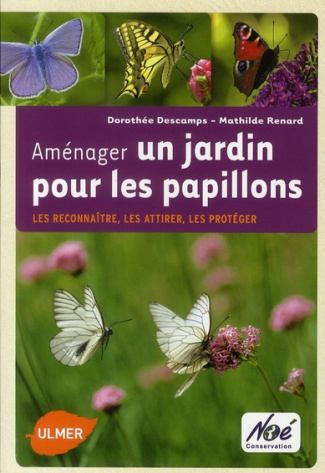 Aménager un jardin pour les papillons. Les reconnaître, les attirer, les protéger