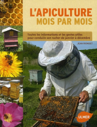 L'apiculture mois par mois. Toutes les informations et les gestes utiles pour conduire son rucher de