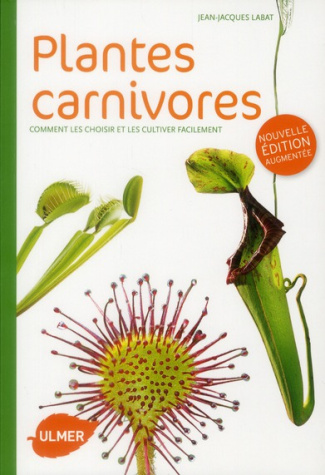 Plantes carnivores. Comment les choisir et les cultiver facilement, Edition revue et augmentée