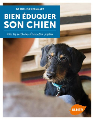 Bien éduquer son chien. Avec les méthodes d'éducation positive