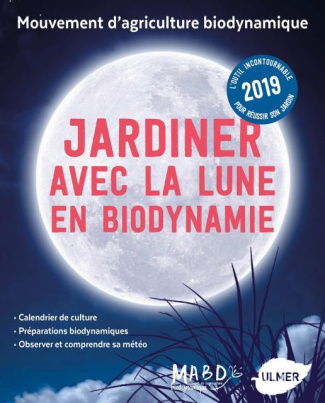 Jardiner avec la Lune en biodynamie. Un jardin naturel et abondant toute l'année, Edition 2019