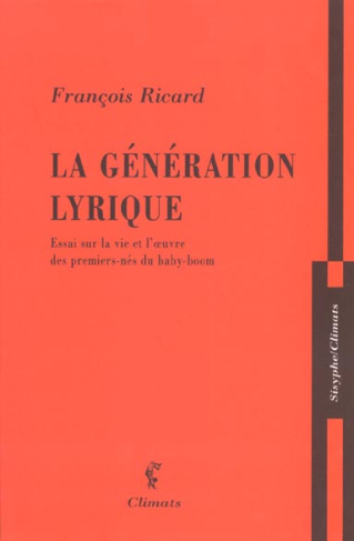 La génération lyrique. Essai sur la vie et l'oeuvre des premiers-nés du baby-boom