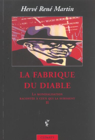 LA MONDIALISATION RACONTEE A CEUX QUI LA SUBISSENT - VOL02 - LA FABRIQUE DU DIABLE