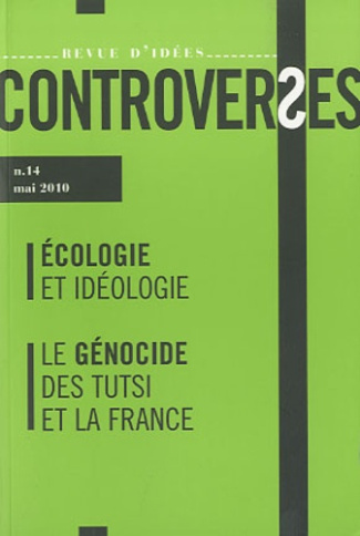 Controverses N° 14, Mai 2010 : Ecologie et idéologie ; Le génocide des Tutsi et la France