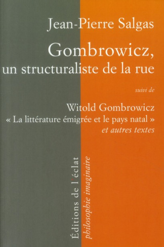 Gombrowicz, un structuraliste de la rue. suivi de Witold Gombrowicz, la littérature émigrée et le pa