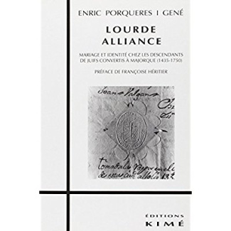 Lourde alliance. Mariage et identité chez les descendants de juifs convertis à Majorque (1435-1750)