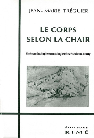 Le corps selon la chair. Phénoménologie et ontologie chez Merleau-Ponty