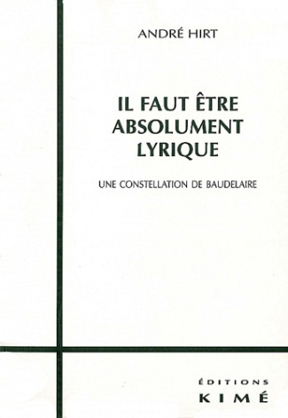Il faut être absolument lyrique. Une constellation de Baudelaire