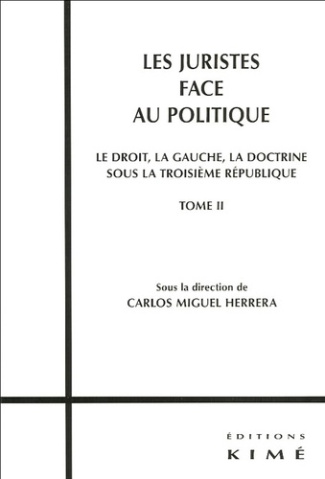 Les juristes face au politique. Tome 2, Le droit, la gauche, la doctrine sous la IIIe République
