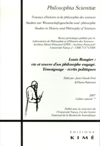 Philosophia Scientiae Cahier spécial 7/2007 : Louis Rougier : vie et oeuvre d'un philosophe engagé.