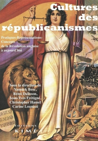 Cultures des républicanismes. Pratiques-représentations-concepts de la Révolution anglaise à aujourd