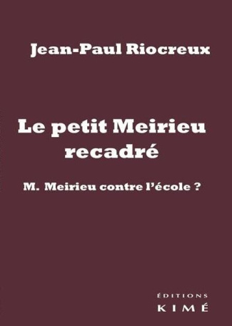 Le petit Meirieu recadré. M. Meirieu contre l'école ?