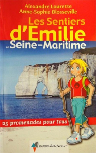 Les sentiers d'Emilie en Seine-Maritime. 25 promenades pour tous