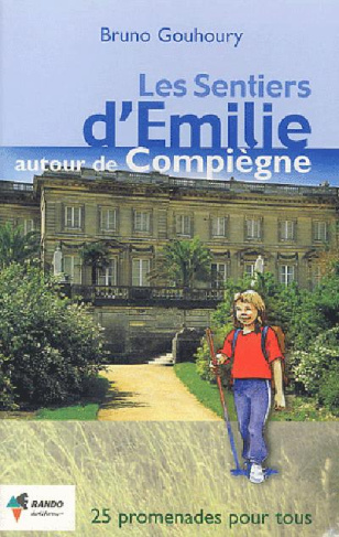 Les sentiers d'Emilie autour de Compiègne. 25 promenades pour tous