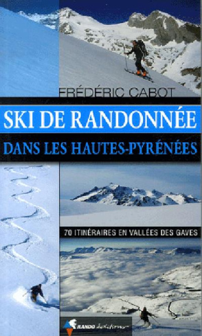 Ski de randonnée dans les Hautes-Pyrénées. 70 itinéraires en Vallées des Gaves