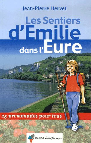 Les Sentiers d'Emilie dans l'Eure. 25 promenades pour tous