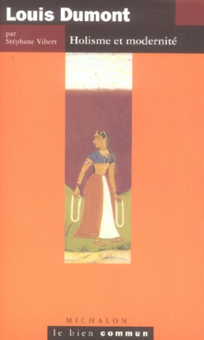 Louis Dumont. Holisme et modernité