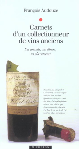 Carnets d'un collectionneur de vins anciens. Ses conseils, ses dîners, ses classements