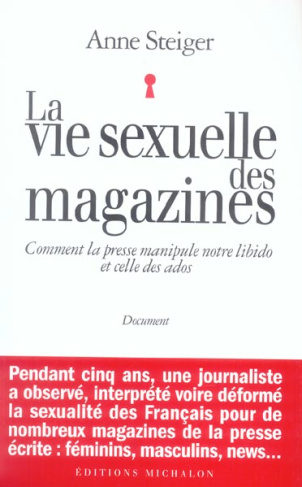 La vie sexuelle des magazines. Comment la presse manipule notre libido et celle des ados
