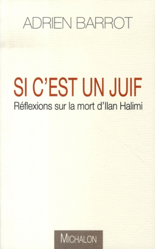 Si c'est un Juif. Réflexions sur la mort d'Ilan Halimi