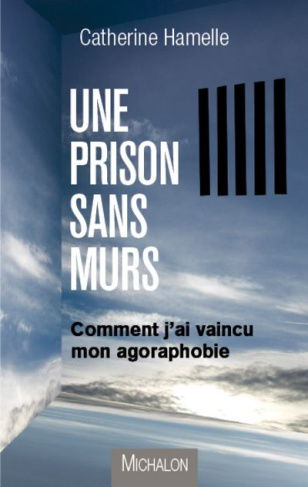 Une prison sans mur. Comment j'ai vaincu mon agoraphobie