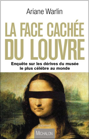 La face cachée du Louvre. Enquête sur les dérives du musée le plus célèbre au monde