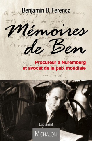 Mémoires de Ben. Procureur à Nuremberg et avocat de la paix mondiale