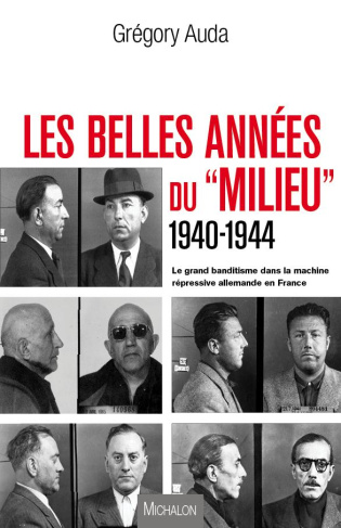 Les belles années du "Milieu" (1940-1944). Le grand banditisme dans la machine répressive allemande