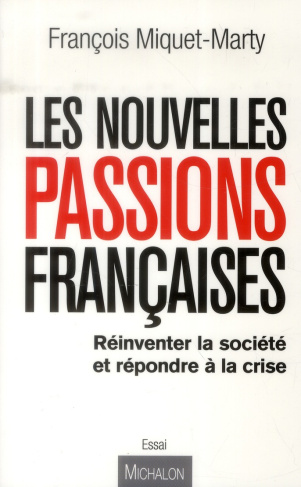 Les nouvelles passions françaises. Réinventer la société et répondre à la crise
