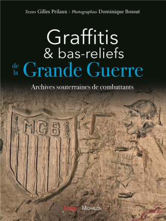 Graffitis et bas-reliefs de la Grande Guerre. Archives souterraines de combattants