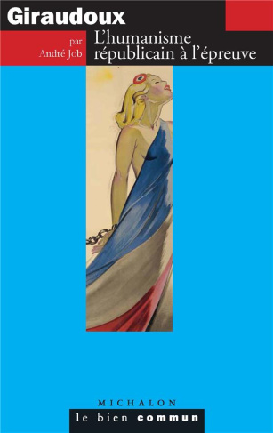 Giraudoux. L'humanisme républicain à l'épreuve