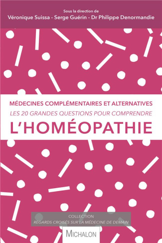 Les 20 grandes questions pour comprendre l'homéopathie. Médecines complémentaires et alternatives