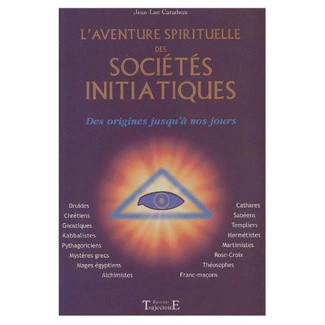 L'aventure spirituelle des sociétés initiatiques. Des origines à nos jours