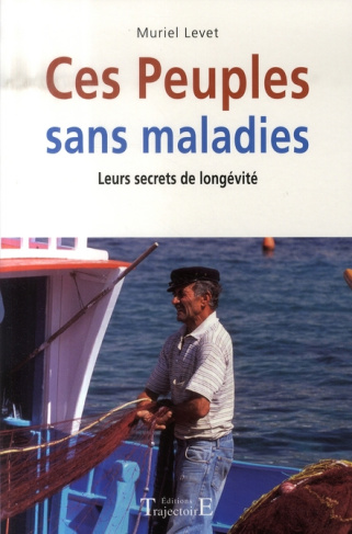 Ces Peuples sans maladies. Leurs secrets de longévité