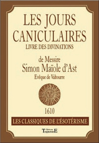 Les jours caniculaires. Livre des divinations de Messire Simon Maïole d'Ast