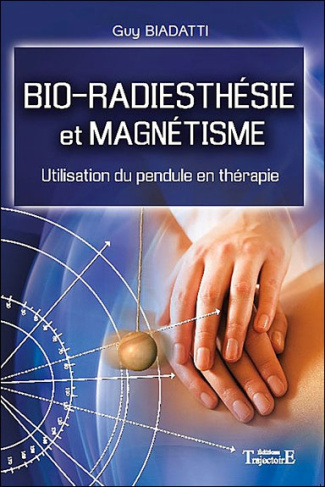 Bio-radiesthésie et magnétisme. Utilisation du pendule en thérapie