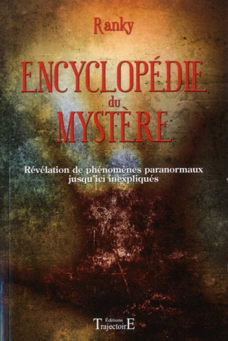 Encyclopédie du mystère. Révélation de phénomènes paranormaux jusqu'ici inexpliqués