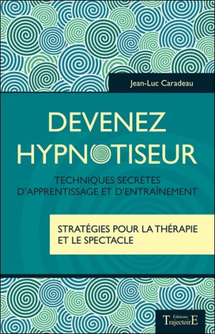 Devenez hypnotiseur. Techniques secrètes d'apprentissage et d'entraînement - Stratégies pour la thér