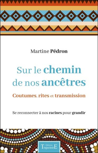 Sur le chemin de nos ancêtres. Coutumes, rites et transmission