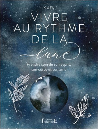 Vivre au rythme de la lune. Prendre soin de son esprit, son corps et son âme