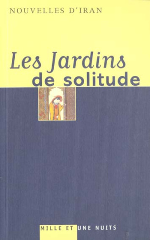 Les jardins de solitude. Nouvelles d'Iran
