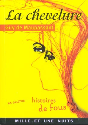 LA CHEVELURE ET AUTRES HISTOIRES DE FOU
