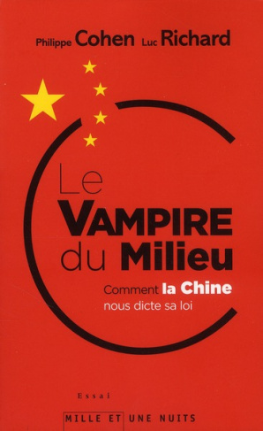 Le Vampire du Milieu. Comment la Chine nous dicte sa loi