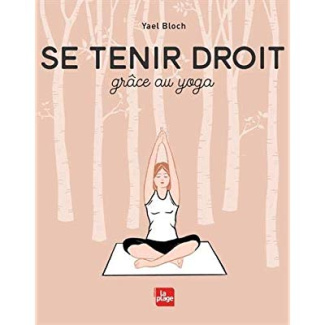 Se tenir droit. Grâce au yoga
