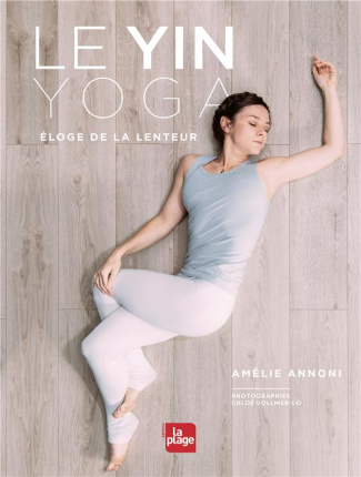 Yin Yoga. Eloge de la lenteur