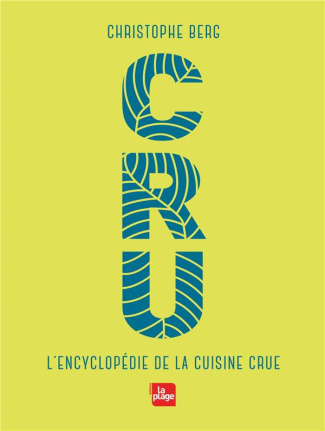 Cru. L'encyclopédie de la cuisine crue