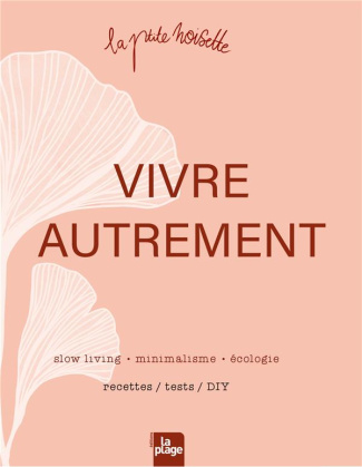 Vivre autrement. Slow living, minimalisme, écologie. Rectettes, tests, DIY