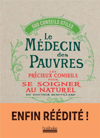 Le médecin des pauvres. Les précieux conseils pour se soigner au naturel du docteur Beauvillard