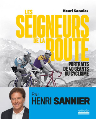 Les seigneurs de la route. Portraits de 40 géants du cyclisme